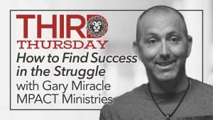 How to Find Success in the Struggle with Gary Miracle MPACT Ministries