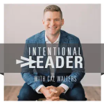 Intentional Leader podcast with Cal Walters