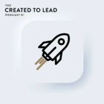 Created To Lead Podcast