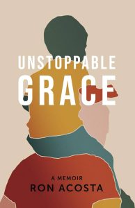 Unstoppable Grace: A Memoir by Ron Acosta Cover