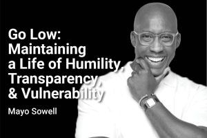 Maintaining a life of humility, transparency and vulnerability with May Sowell