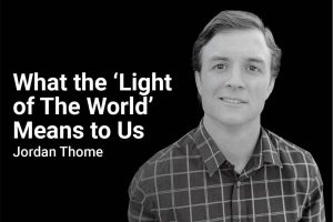 What the Light of the World Means to us with Jordan Tome