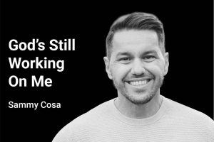 God's Still Working on Me with Sammy Cosa