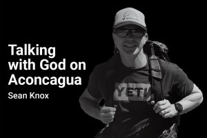 Talking with God on Aconcagua with Sean Knox