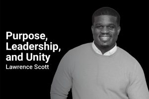 purpose, leadership, and unity - with Lawrence Scott