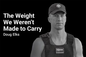 The Weight We Weren't Made to Carry with Doug Elks