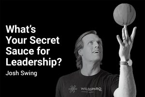 What's Your Secret Sauce for Leadership? with Josh Swing