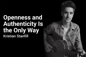 Openness and Authenticity is the Only Way with Kristian Stanfill